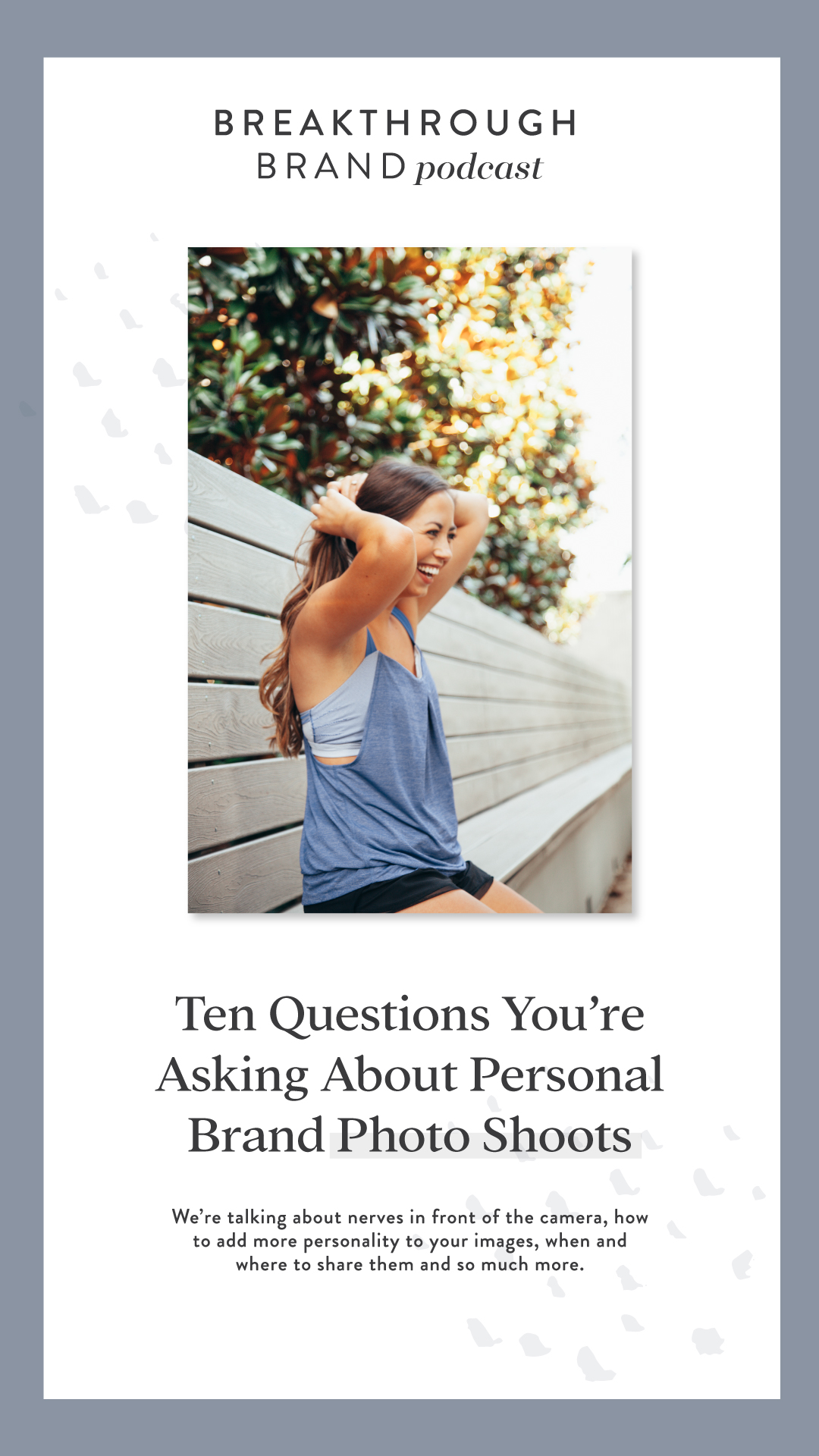 Breakthrough-Brand---Brand-Photoshoot-Common-Questions-16 10 Questions You’re Asking About Personal Brand Photo Shoots: Breakthrough Brand Pocdast