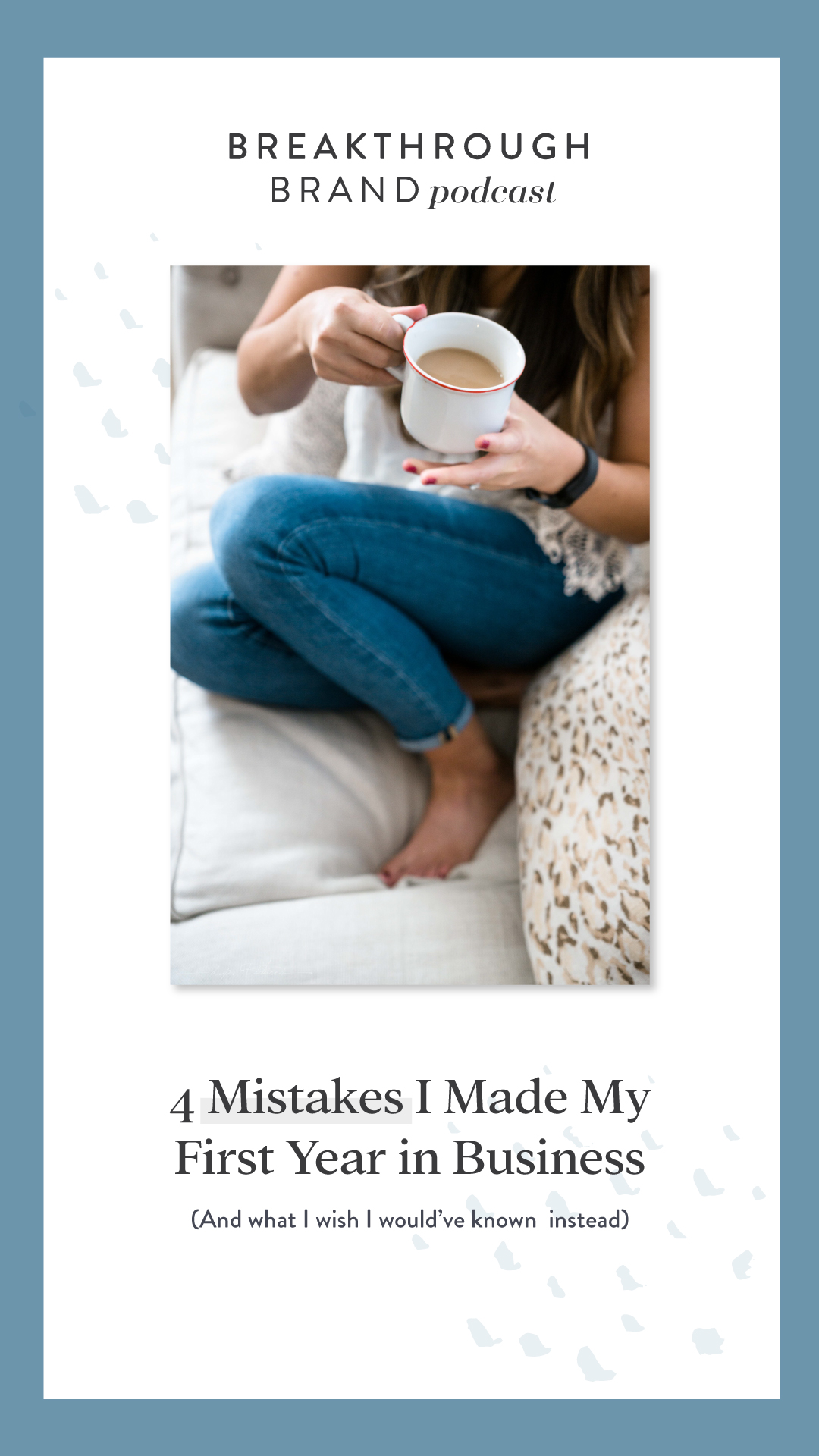Breakthrough-Brand---4-Mistakes-I-Made-Early-On-In-My-Business---17 4 Things I Learned My First Year of Business - The Big mistakes I made, so you don't make the same ones! Breakthrough Brand Podcast