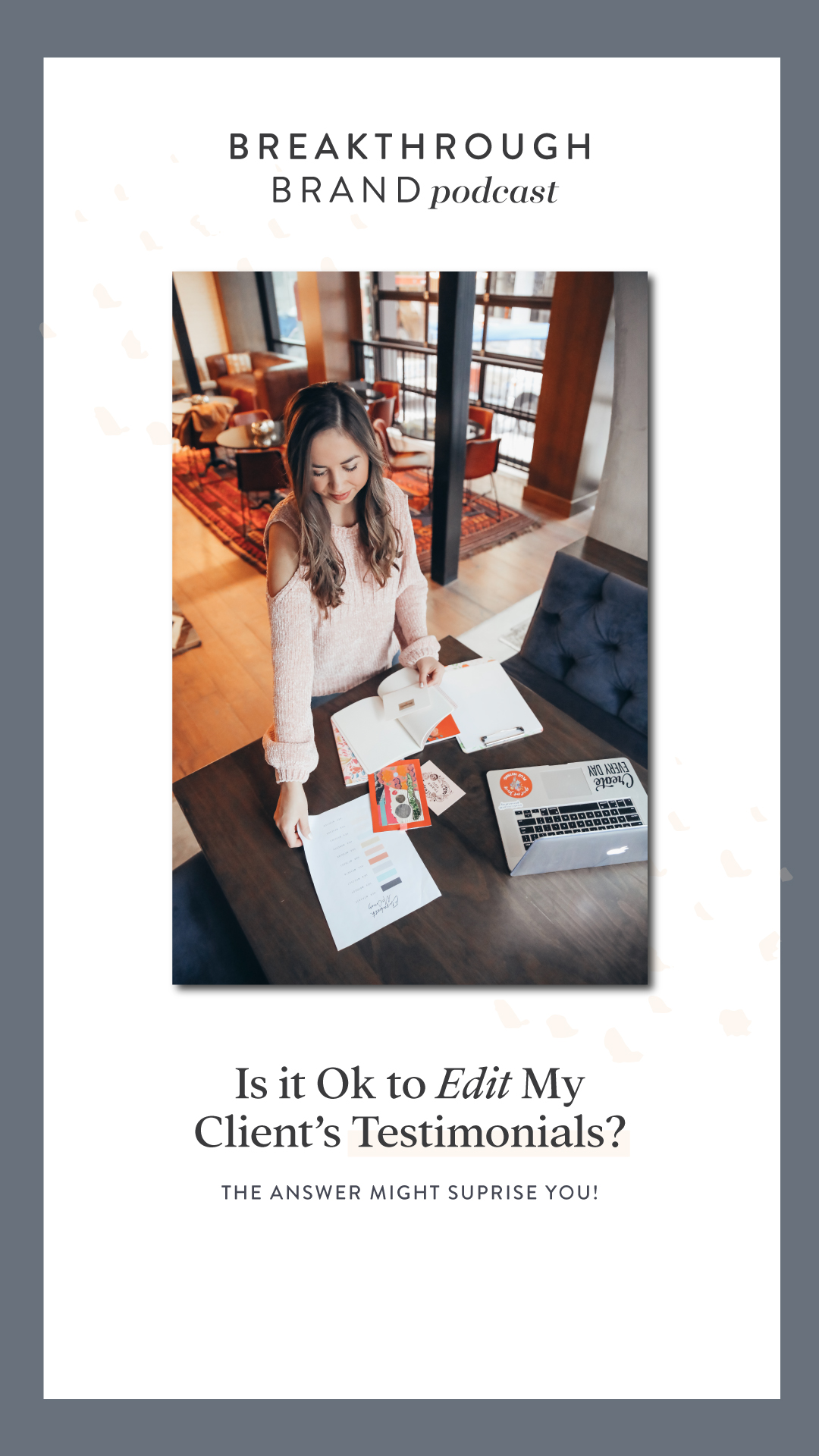 Breakthrough Brand Podcast - Is it ok to edit my client's testimonials? Pinterest image for "is it ok to edit my client's testimonials?"