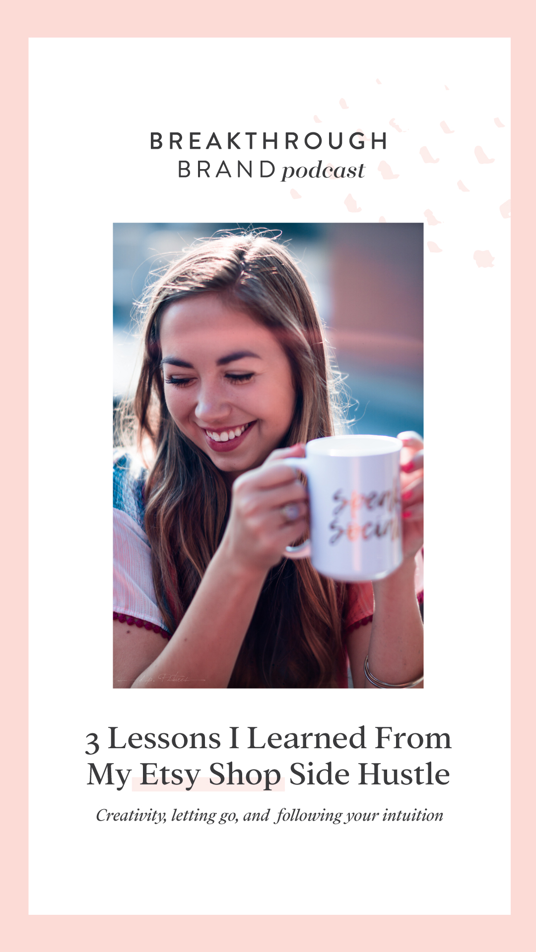 3 Lessons I Learned From My Etsy Shop Side Hustle - Elizabeth McCravy - Breakthrough Brand Podcast