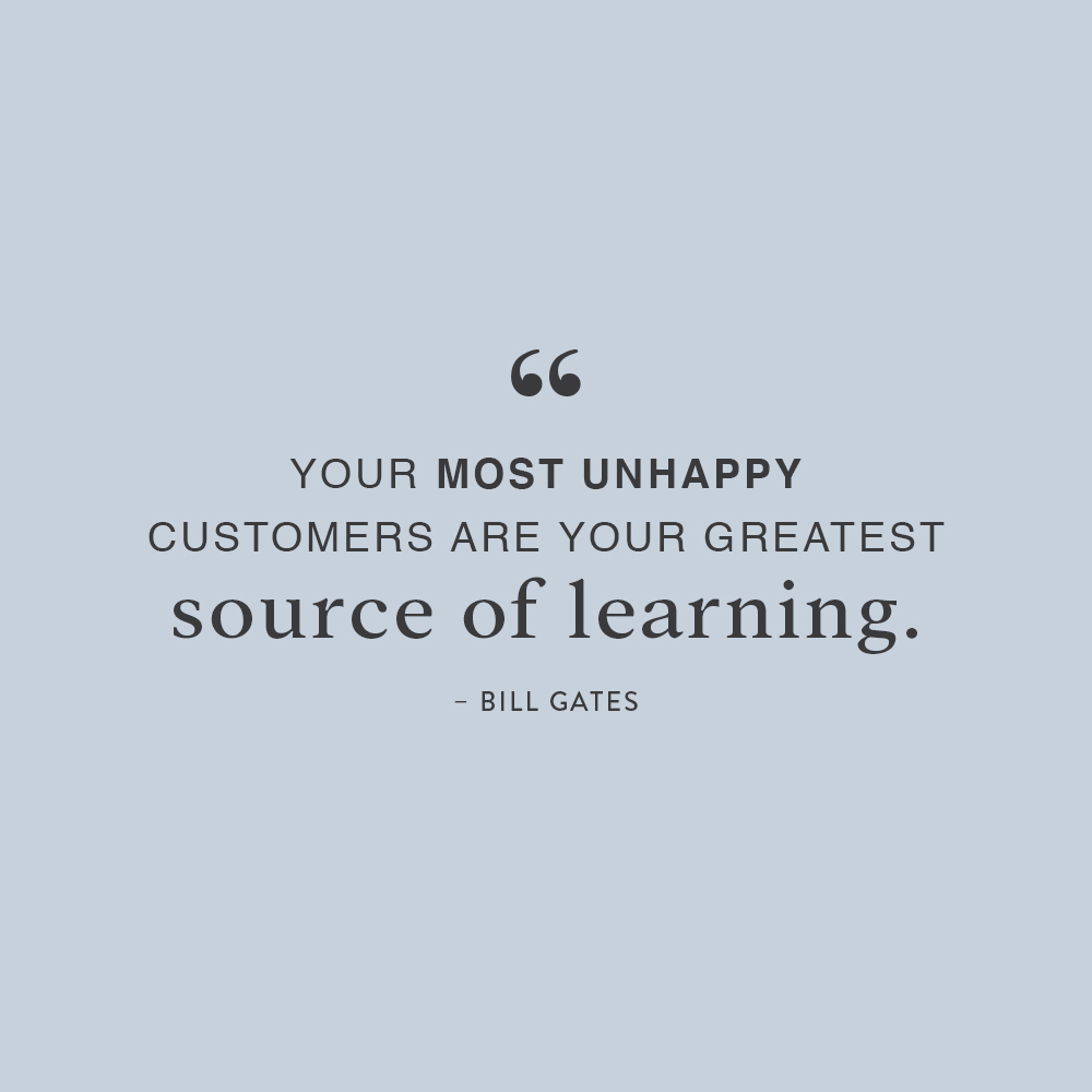 Bill-Gates-Most-Unhappy-Customers-Greatest-Source-Learning "Your most unhappy customers are your greatest source of learning." - Bill Gates