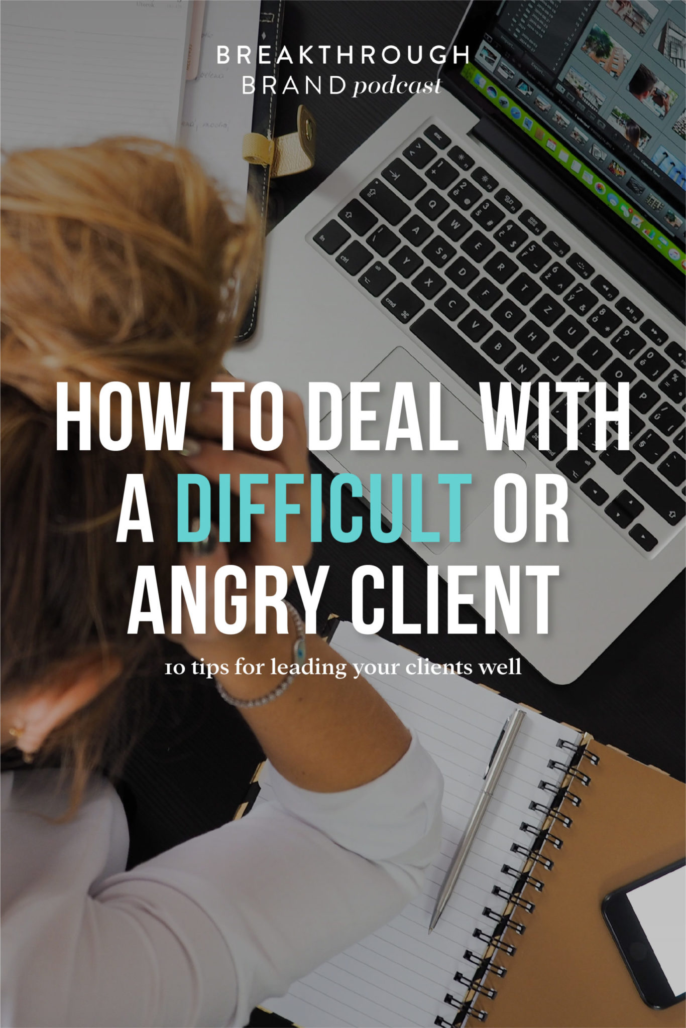 How-To-Deal-with-Difficult-Clients-Elizabeth-McCravy Learn how to deal with difficult or angry clients on the Breakthrough Brand Podcast Part 1.