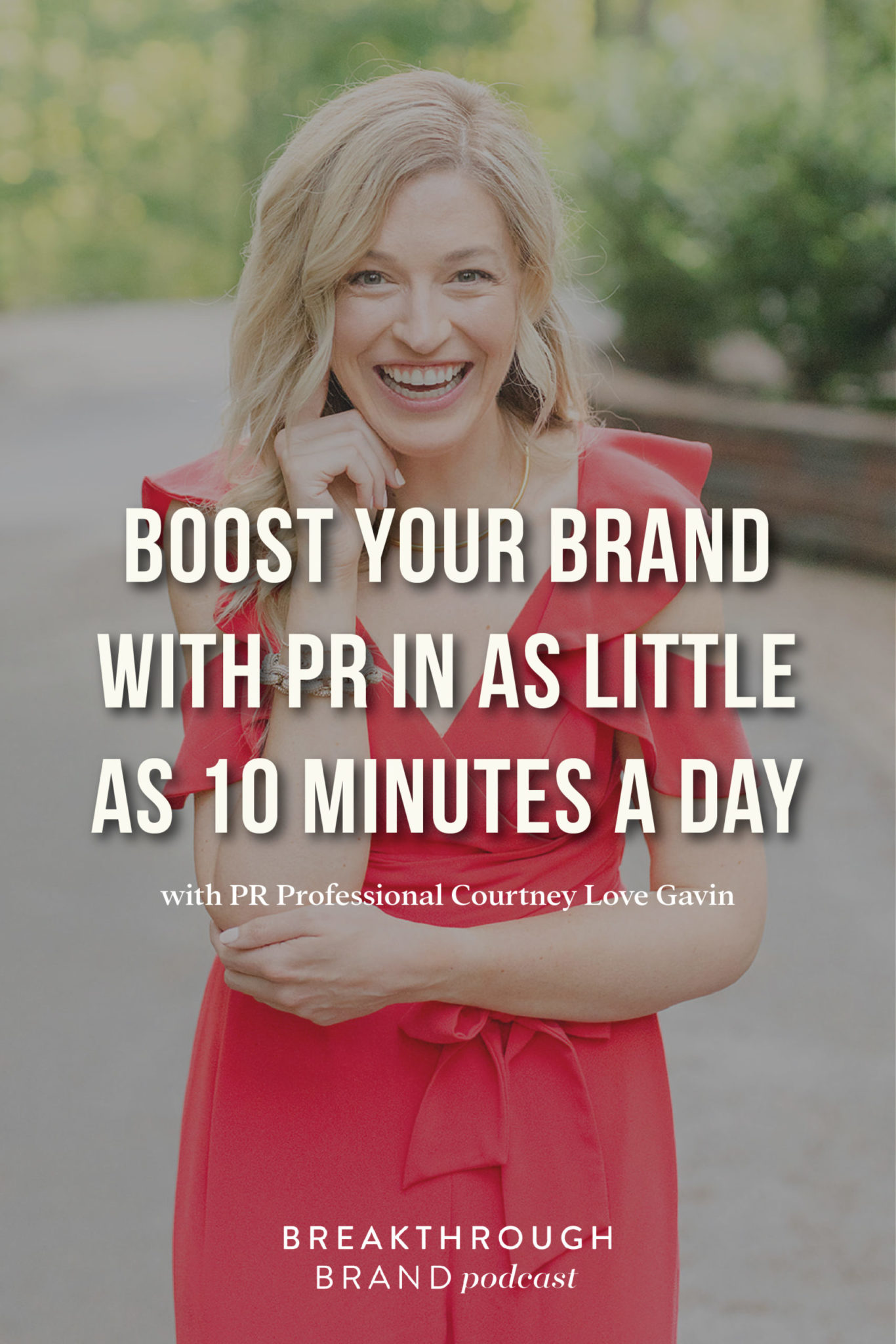 Hear how to boost your brand with PR in as little as 10 minutes a day with Courtney Love Gavin's interview on the Breakthrough Brand Podcast.