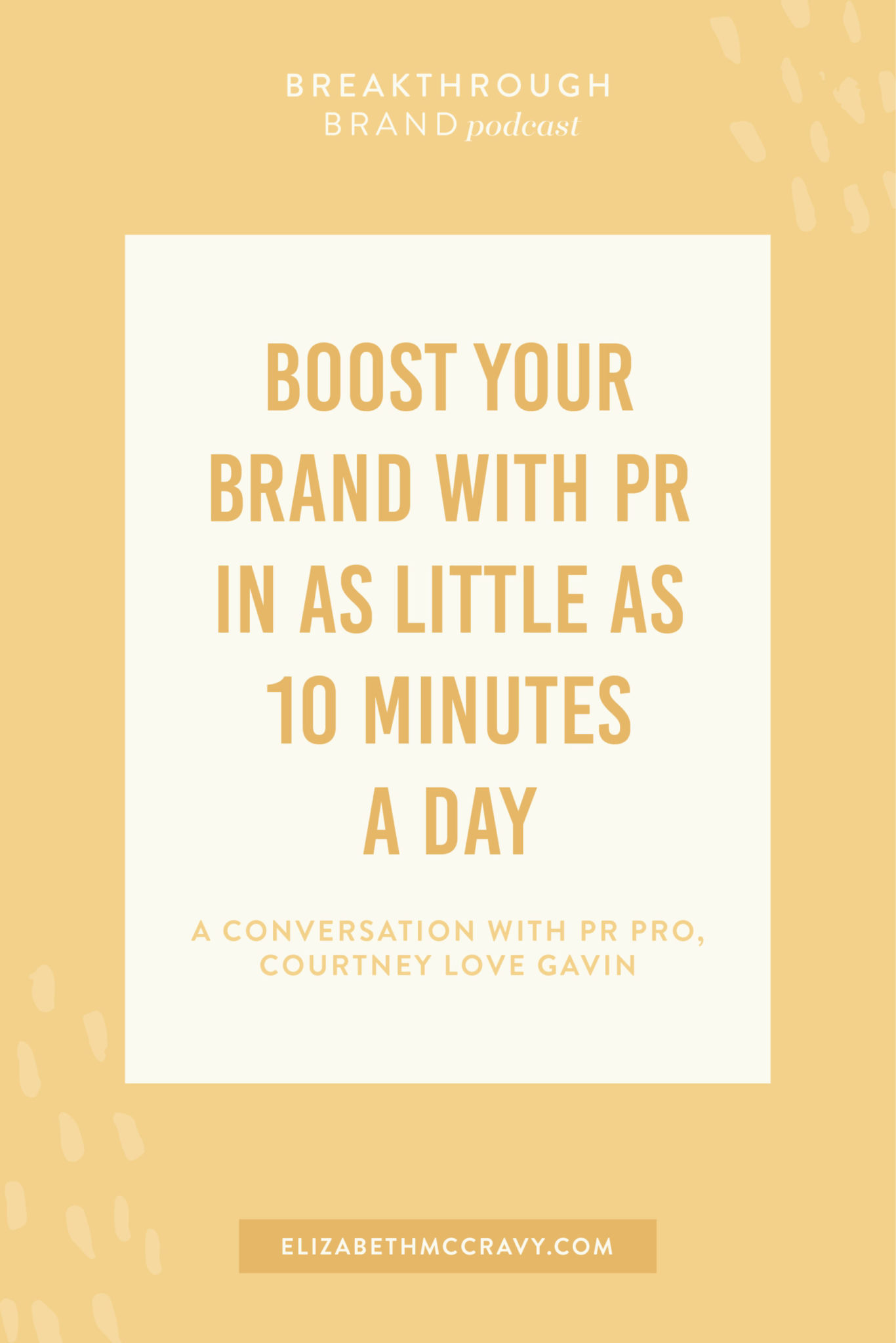 Hear how to boost your brand with PR in as little as 10 minutes a day with Courtney Love Gavin's interview on the Breakthrough Brand Podcast.