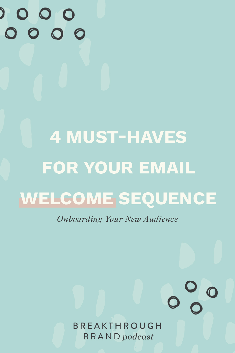 Learn the 4 must-have things for your welcome email sequence and onboarding new people to your email list on the Breakthrough Brand Podcast.