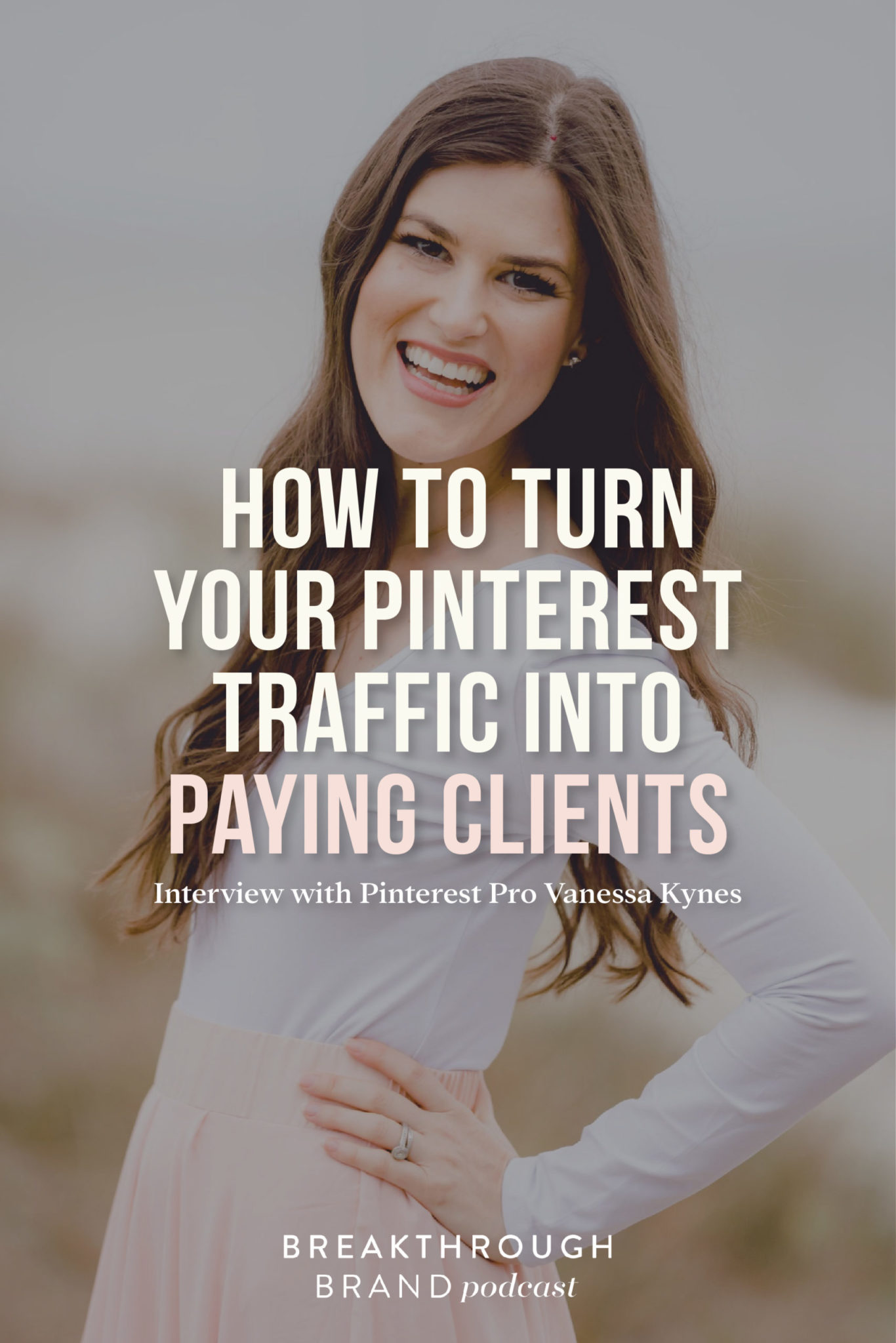 Learn how to turn your Pinterest traffic into paying clients with Vanessa Kynes on the Breakthrough Brand Podcast.