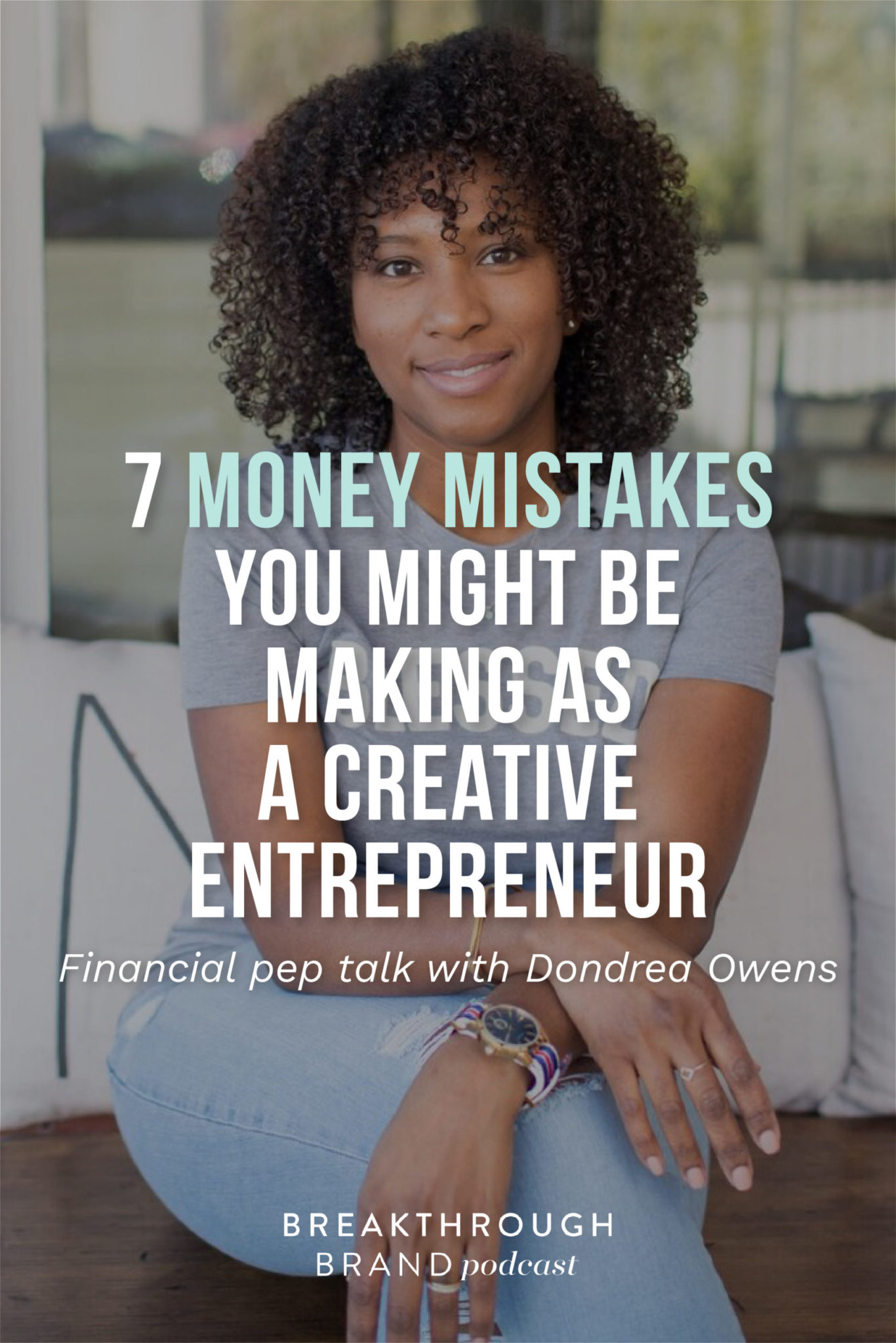 Money-Mistakes-Dondrea-Owens-Pinterest02 You might be making some of these 7 mistakes with money as a creative entrepreneur. Learn from Dondrea Owens on the Breakthrough Brand Podcast.