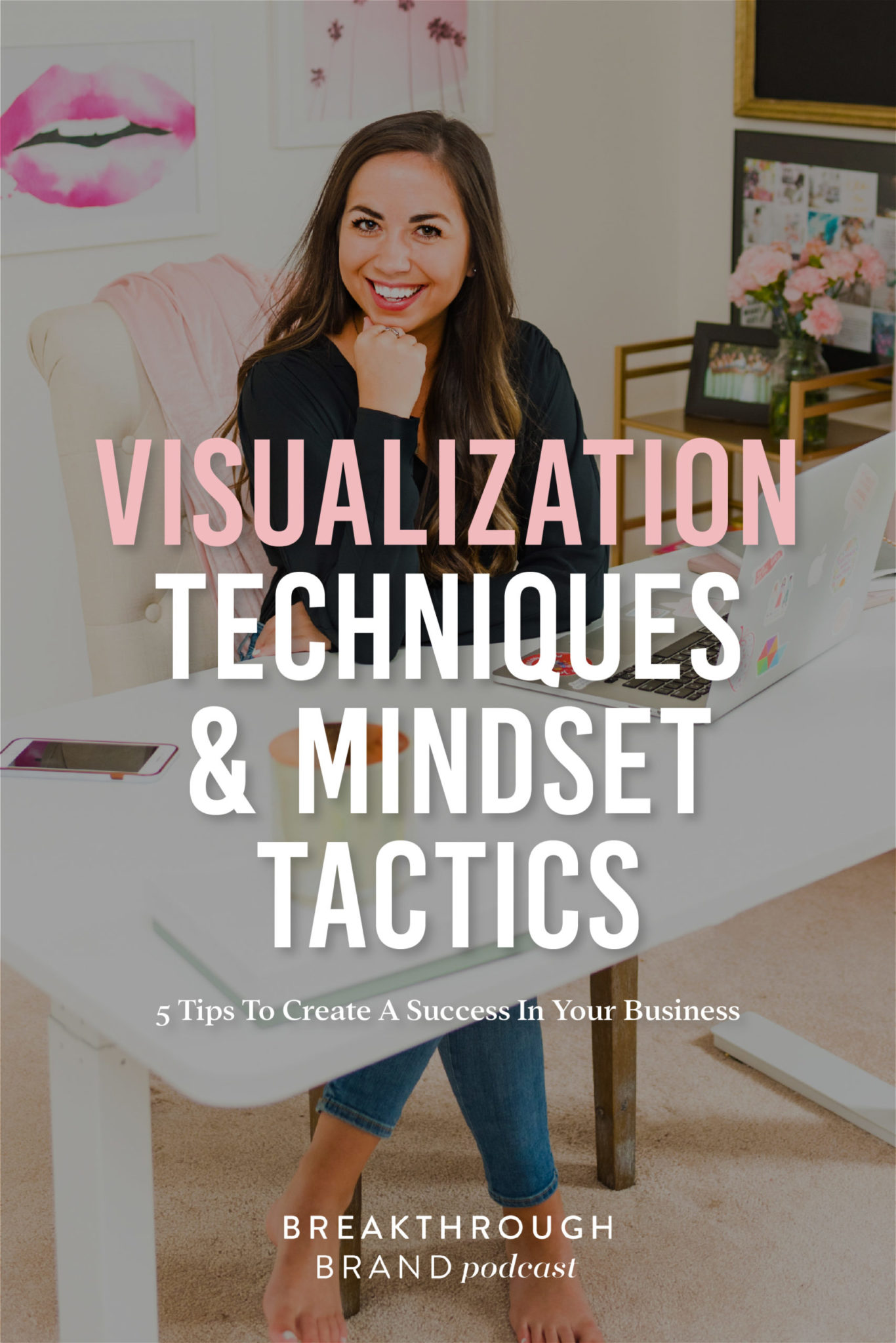 Visualization-Techniques-For-Success-Pinterest02 Learn 5 tips to use visualization techniques and mindset tactics to create a success in your business with Elizabeth McCravy on the Breakthrough Brand Podcast.