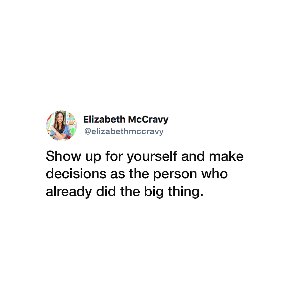 Visualization-Techniques-For-Success04 Show up for yourself and make decisions as the person who already did the big thing. -Elizabeth McCravy