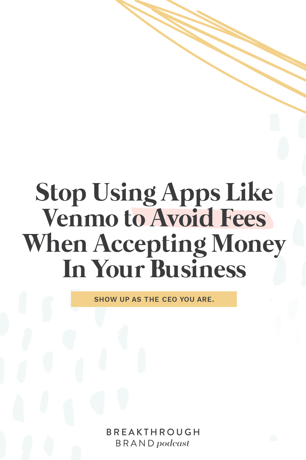 Stop using apps like Venmo and Cash App to accept payment in your business.