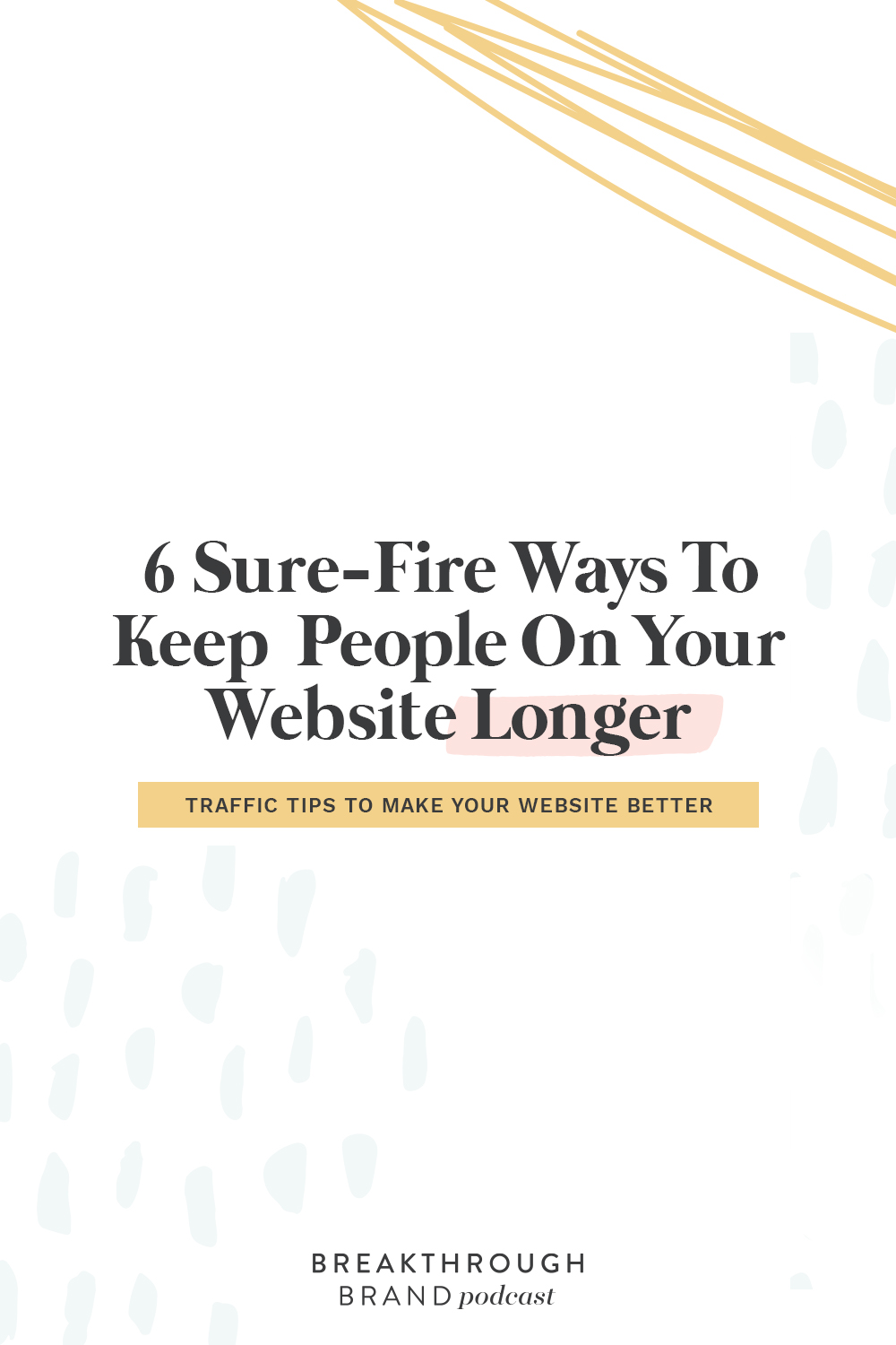 Keep-People-On-Your-Website-Longer-Stories-Pinterest2 Find out how to keep people on your website longer with these 6 tips from Elizabeth McCravy on the Breakthrough Brand Podcast.