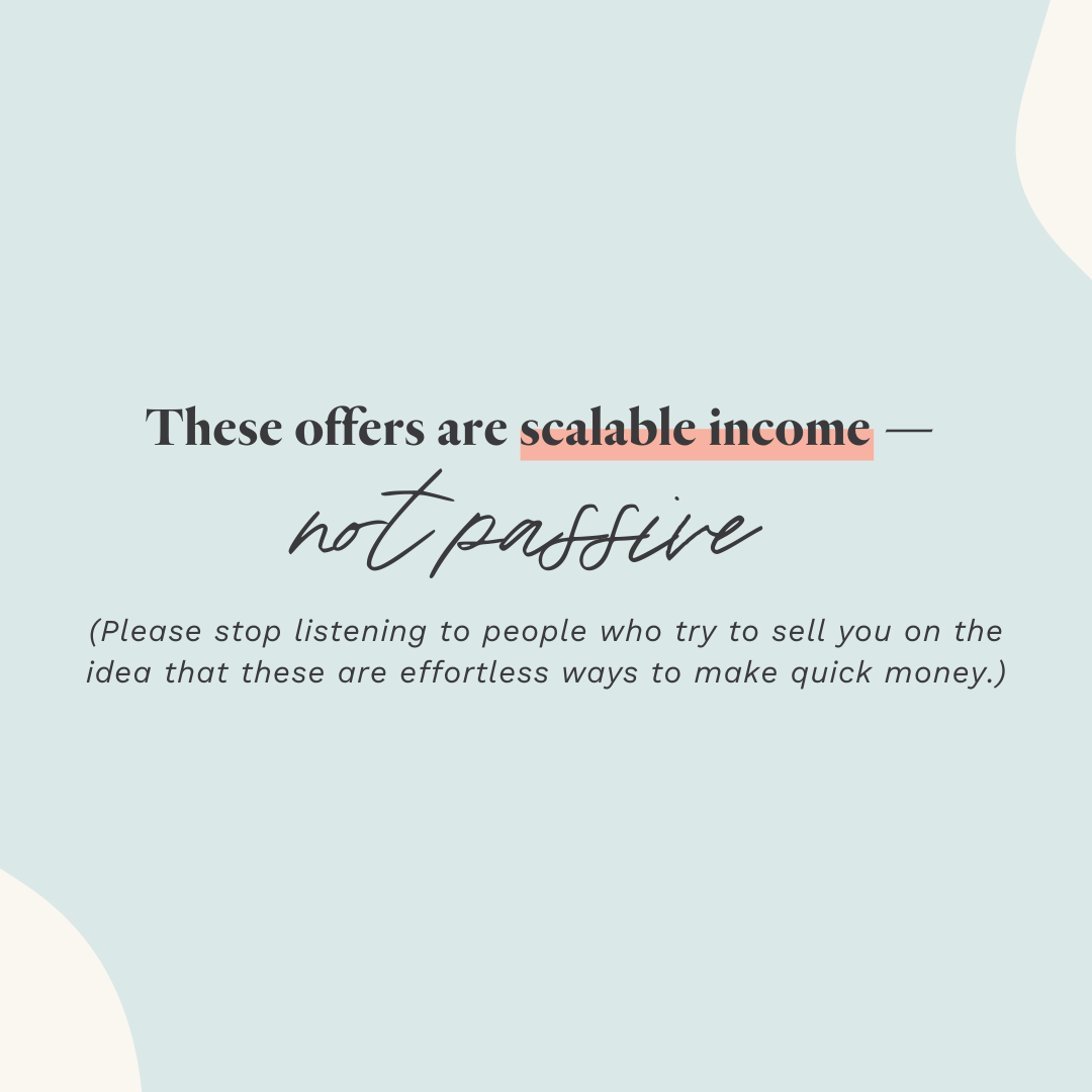 "These offers are scalable income- not passive."