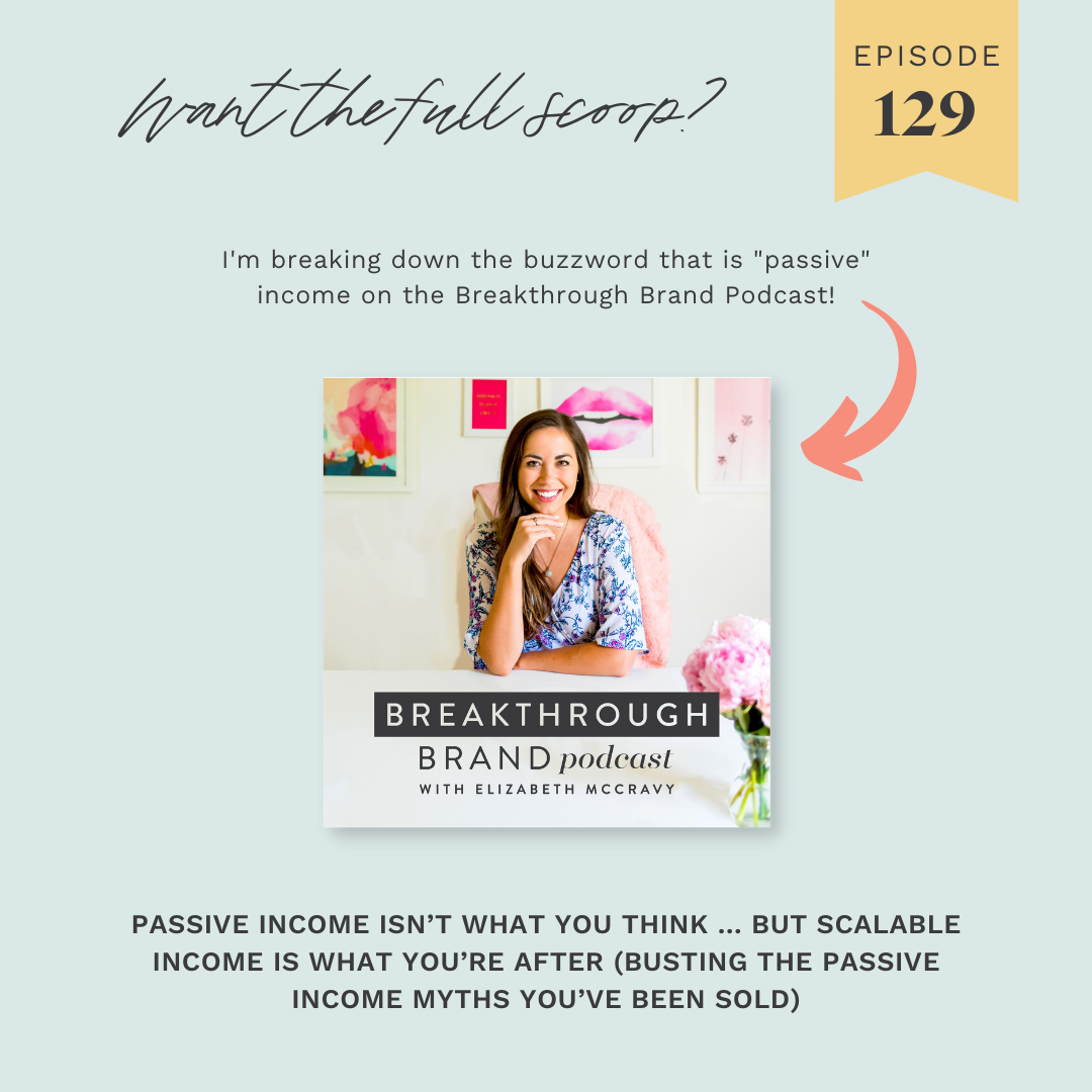 Get the full scoop on passive vs scalable income with Elizbeth McCravy on the Breakthrough Brand Podcast.