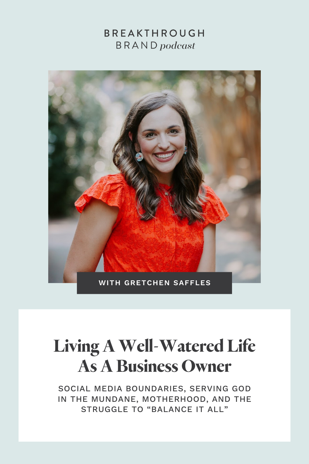 Hear owner of Well-Watered Women, Gretchen Saffles chatting all about Christian life and balancing it all on the Breakthrough Brand Podcast.
